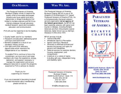 OUR MISSION. The Paralyzed Veterans of America, Buckeye Chapter strives to improve the quality of life of honorably discharged veterans who have spinal cord injury, dysfunction or illness including but not