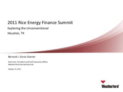 2011 Rice Energy Finance Summit Exploring the Unconventional Houston, TX Bernard J. Duroc-Danner Chairman, President and Chief Executive Officer