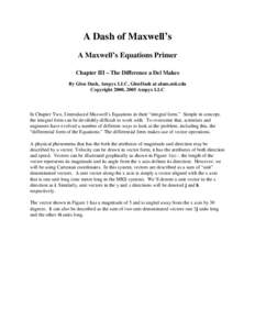 A Dash of Maxwell’s A Maxwell’s Equations Primer Chapter III – The Difference a Del Makes By Glen Dash, Ampyx LLC, GlenDash at alum.mit.edu Copyright 2000, 2005 Ampyx LLC