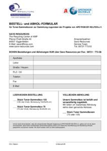 BESTELL- und ABHOL-FORMULAR für Toner-Sammelboxen zur Sammlung zugunsten der Projekte von APOTHEKER HELFEN e.V. SAVE RESOURCES The Recycling Center of KMP Pfarrer-Findl-Straße 40