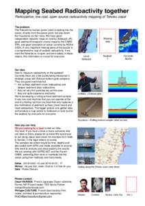 Mapping Seabed Radioactivity together! Participative, low cost, open source radioactivity mapping of Tohoku coast The problem! The Fukushima nuclear power plant is leaking into the ocean, directly from the power plant, b