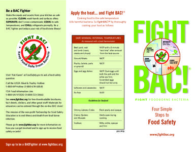 Be a BAC Fighter Make the meals and snacks from your kitchen as safe as possible. CLEAN: wash hands and surfaces often; SEPARATE: don’t cross-contaminate; COOK: to safe temperatures, and CHILL: refrigerate promptly. Be