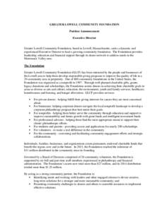 GREATER LOWELL COMMUNITY FOUNDATION Position Announcement Executive Director Greater Lowell Community Foundation, based in Lowell, Massachusetts, seeks a dynamic and experienced Executive Director to lead a growing commu