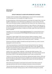 MEDIA RELEASE 11 June 2014 EZYFLIX.TV WINS RACE TO LAUNCH WITH CHROMECAST IN AUSTRALIA Young gun EzyFlix.tv has beaten all the established players to become the first Australian online movie streaming service to be compa