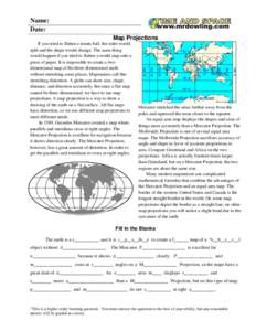 Name: Date: Map Projections If you tried to flatten a tennis ball, the sides would split and the shape would change. The same thing would happen if you tried to flatten a world map onto a