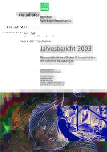 Jahresbericht 2003 Diamantähnliche »Dicke« Dünnschichten für extreme Belastungen Leistungsbereich Randschichttechnologien Dr. Wulf Pfeiffer