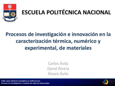 ESCUELA POLITÉCNICA NACIONAL Procesos de investigación e innovación en la caracterización térmica, numérico y experimental, de materiales Carlos Ávila David Rivera