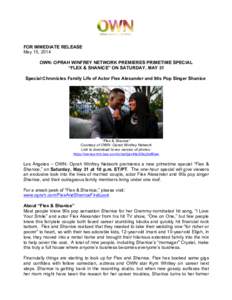 FOR IMMEDIATE RELEASE May 15, 2014 OWN: OPRAH WINFREY NETWORK PREMIERES PRIMETIME SPECIAL “FLEX & SHANICE” ON SATURDAY, MAY 31 Special Chronicles Family Life of Actor Flex Alexander and 90s Pop Singer Shanice