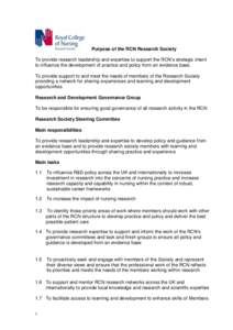 Purpose of the RCN Research Society To provide research leadership and expertise to support the RCN’s strategic intent to influence the development of practice and policy from an evidence base. To provide support to an