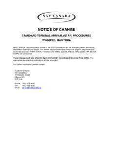 NOTICE OF CHANGE STANDARD TERMINAL ARRIVAL (STAR) PROCEDURES WINNIPEG, MANITOBA NAV CANADA has conducted a review of the STAR procedures for the Winnipeg/James Armstrong Richardson International airport. The review has c