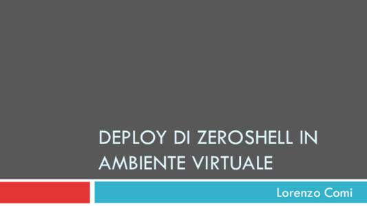DEPLOY DI ZEROSHELL IN AMBIENTE VIRTUALE Lorenzo Comi Introduzione: software ed hardware 2
