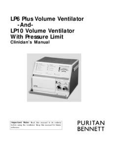 LP6 Plus Volume Ventilator -AndLP10 Volume Ventilator With Pressure Limit Clinician’s Manual  Important Note: Read this manual in its entirety