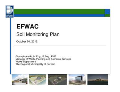 EFWAC Soil Monitoring Plan October 24, 2012 Gioseph Anello, M.Eng., P.Eng., PMP Manager of Waste Planning and Technical Services