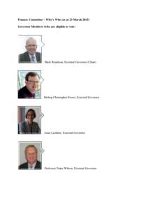 Finance Committee – Who’s Who (as at 23 MarchGovernor Members (who are eligible to vote) Mark Readman, External Governor (Chair)  Bishop Christopher Foster, External Governor