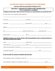 ATTENTION-DEFICIT/HYPERACTIVITY DISORDER Pearson VUE Accommodation Request Form SECTION 1: CANDIDATE’S IDENTIFYING INFORMATION: To be completed by candidate Complete all information. Make sure that all sections are com