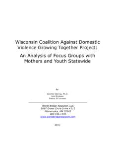 Wisconsin Coalition Against Domestic Violence Growing Together Project: An Analysis of Focus Groups with Mothers and Youth Statewide  By: