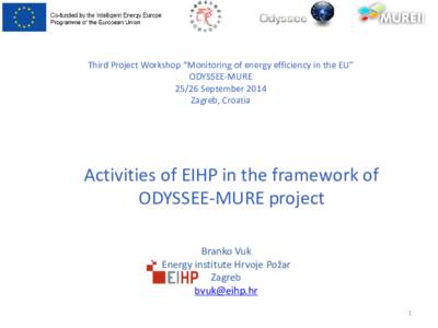 Third Project Workshop “Monitoring of energy efficiency in the EU” ODYSSEE-MURESeptember 2014 Zagreb, Croatia  Activities of EIHP in the framework of