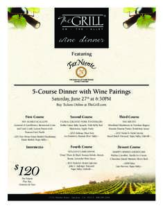 wine dinner Featuring 5-Course Dinner with Wine Pairings Saturday, June 27th at 6:30PM Buy Tickets Online at TheGrill.com