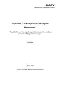 Japan Association of Bioindustries Executives  Proposal on “The Comprehensive Strategy for Bioinnovation” ~ The global bio growth strategy through collaboration of the bioindustry, academia, and the government in Jap