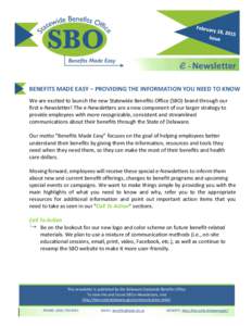e - Newsletter BENEFITS MADE EASY – PROVIDING THE INFORMATION YOU NEED TO KNOW We are excited to launch the new Statewide Benefits Office (SBO) brand through our first e-Newsletter! The e-Newsletters are a new componen