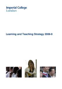 Learning and Teaching Strategy[removed]  1. Background 1.1 Purpose This is Imperial College London’s fourth Learning and Teaching Strategy. The vision of each Faculty or School for learning and teaching is indicated and