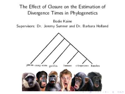 The Effect of Closure on the Estimation of Divergence Times in Phylogenetics Bodie Kaine Supervisors: Dr. Jeremy Sumner and Dr. Barbara Holland  Modelling Nucleotide Substitution