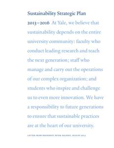 Sustainability Strategic Plan 2013–2016 At Yale, we believe that sustainability depends on the entire university community: faculty who conduct leading research and teach the next generation; sta≠ who