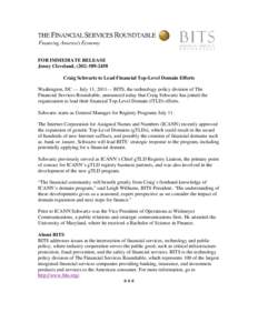 FOR IMMEDIATE RELEASE Jenny Cleveland, (Craig Schwartz to Lead Financial Top-Level Domain Efforts Washington, DC — July 11, 2011— BITS, the technology policy division of The Financial Services Roundtabl