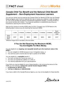 FACT sheet Canada Child Tax Benefit and the National Child Benefit Supplement – Non-Employment Insurance Learners You and your family may be receiving the Canada Child Tax Benefit (CCTB) from the Canada Revenue Agency 