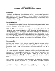 [removed]Annual Plan Canada/NWT Labour Market Development Agreement Introduction This annual plan is intended to guide activities of NWT’s Labour Market Development Agreement for the[removed]fiscal year. A number of