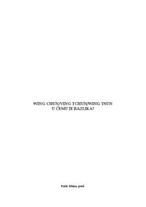 WING CHUN/VING TCHUN/WING TSUN U ČEMU JE RAZLIKA? Pašić Mirza, prof.  Modifikovana verzija Wing Chuna je nastala sredinom dvanaestog vijeka u Kini i