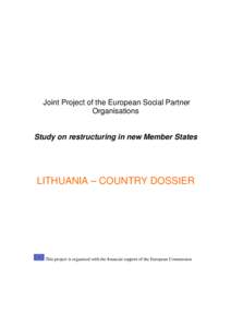 Joint Project of the European Social Partner Organisations Study on restructuring in new Member States  LITHUANIA – COUNTRY DOSSIER