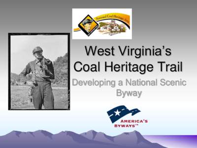 West Virginia’s Coal Heritage Trail Developing a National Scenic Byway  Coal Heritage Trail