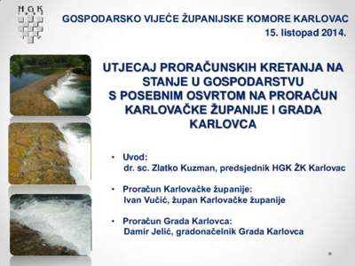 GOSPODARSKO VIJEĆE ŽUPANIJSKE KOMORE KARLOVAC 15. listopad[removed]UTJECAJ PRORAČUNSKIH KRETANJA NA STANJE U GOSPODARSTVU S POSEBNIM OSVRTOM NA PRORAČUN