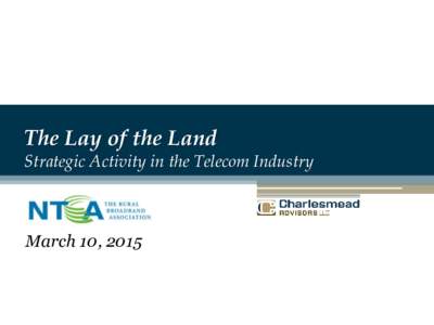 The Lay of the Land Strategic Activity in the Telecom Industry March 10, 2015  2