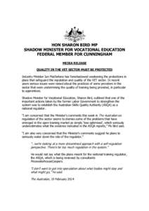 HON SHARON BIRD MP SHADOW MINISTER FOR VOCATIONAL EDUCATION FEDERAL MEMBER FOR CUNNINGHAM MEDIA RELEASE QUALITY IN THE VET SECTOR MUST BE PROTECTED Industry Minister Ian Macfarlane has foreshadowed weakening the protecti