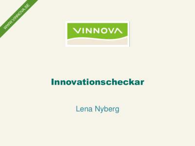 Innovationscheckar Lena Nyberg Stimulera till fler innovationer i SMF – nå nya