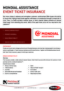 MONDIAL ASSISTANCE EVENT TICKET INSURANCE Sell more tickets in advance and strengthen customer relationships! Offer buyers the ability to insure their highly prized tickets against unforeseen circumstances through a simp