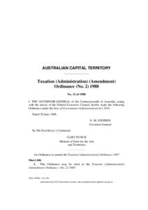 AUSTRALIAN CAPITAL TERRITORY  Taxation (Administration) (Amendment) Ordinance (No[removed]No. 33 of 1988 I, THE GOVERNOR-GENERAL of the Commonwealth of Australia, acting