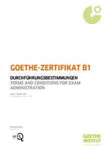 GOETHE-ZERTIFIKAT B1 DURCHFÜHRUNGSBESTIMMUNGEN TERMS AND CONDITIONS FOR EXAM ADMINISTRATION Stand: 1. Oktober 2014 Last Updated: October 1, 2014