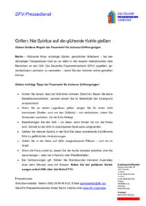 DFV-Pressedienst  Grillen: Nie Spiritus auf die glühende Kohle gießen Sieben Goldene Regeln der Feuerwehr für sicheres Grillvergnügen Berlin – Glühende Hitze, schattiger Garten, gemütlicher Grillabend – bei den