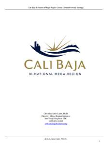 Cali Baja Bi-National Mega-Region Global Competitiveness Strategy  Christina Anne Luhn, Ph.D. Director, Mega-Region Initiative San Diego Regional EDC[removed]