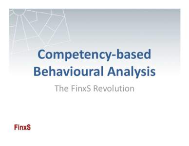 Competency-based Behavioural Analysis The FinxS Revolution The Distinguishing Factor - People • Globally more attention is being paid to