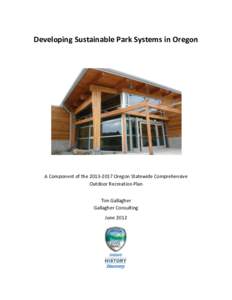 Developing Sustainable Park Systems in Oregon  A Component of the[removed]Oregon Statewide Comprehensive Outdoor Recreation Plan Tim Gallagher Gallagher Consulting