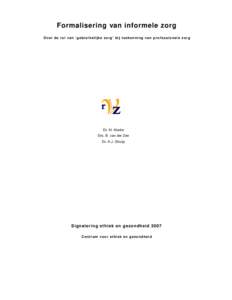 Formalisering van informele zorg O ve r d e r o l va n ‘ g e b r u i k e l i j k e z o r g ’ b i j t o e k e n n i n g va n p r o f e s s i o n e l e z o r g Dr. M. Morée Drs. B. van der Zee Dr. A.J. Struijs