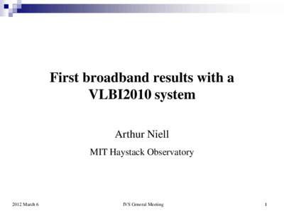 First broadband results with a VLBI2010 system Arthur Niell MIT Haystack Observatory[removed]March 6