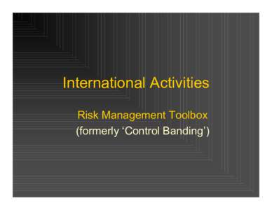 International Activities Risk Management Toolbox (formerly ‘Control Banding’) History 