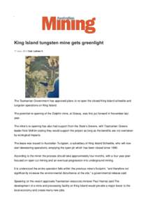 King Island tungsten mine gets greenlight 17 June, 2014 Cole Latimer 0 The Tasmanian Government has approved plans to re-open the closed King Island scheelite and tungsten operations on King Island. The potential re-open