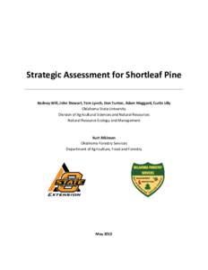 Strategic Assessment for Shortleaf Pine Rodney Will, John Stewart, Tom Lynch, Don Turton, Adam Maggard, Curtis Lilly Oklahoma State University Division of Agricultural Sciences and Natural Resources Natural Resource Ecol