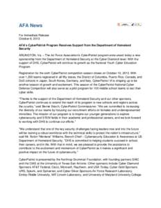 AFA News For Immediate Release October 8, 2013 AFA’s CyberPatriot Program Receives Support from the Department of Homeland Security ARLINGTON, Va. – The Air Force Association’s CyberPatriot program announced today 